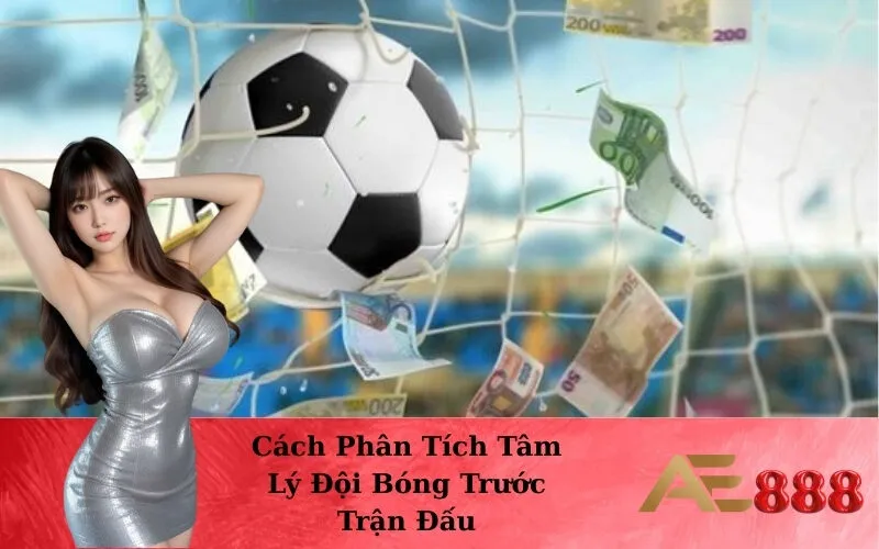 Cách Phân Tích Tâm Lý Đội Bóng Trước Trận Đấu