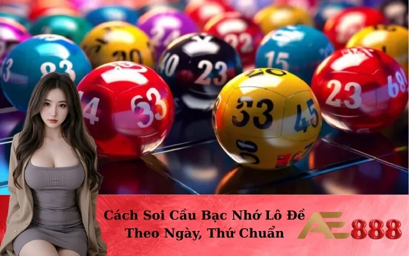 Cách Soi Cầu Bạc Nhớ Lô Đề Theo Ngày, Thứ Chuẩn