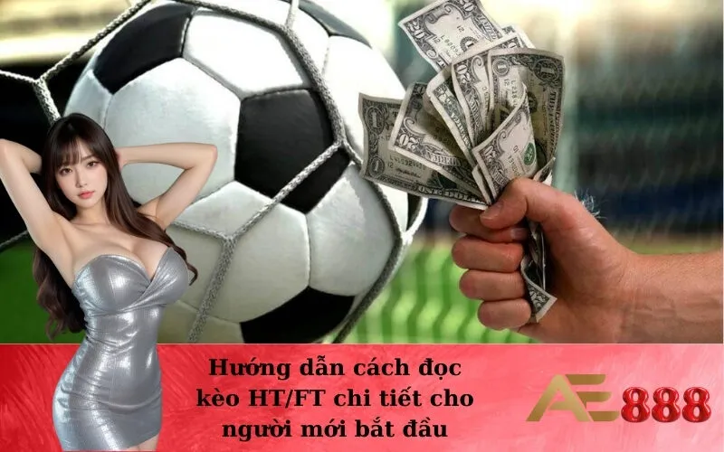 Hướng dẫn cách đọc kèo HT/FT chi tiết cho người mới bắt đầu