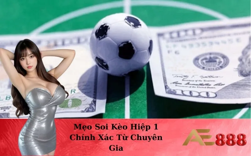 Mẹo Soi Kèo Hiệp 1 Chính Xác Từ Chuyên Gia