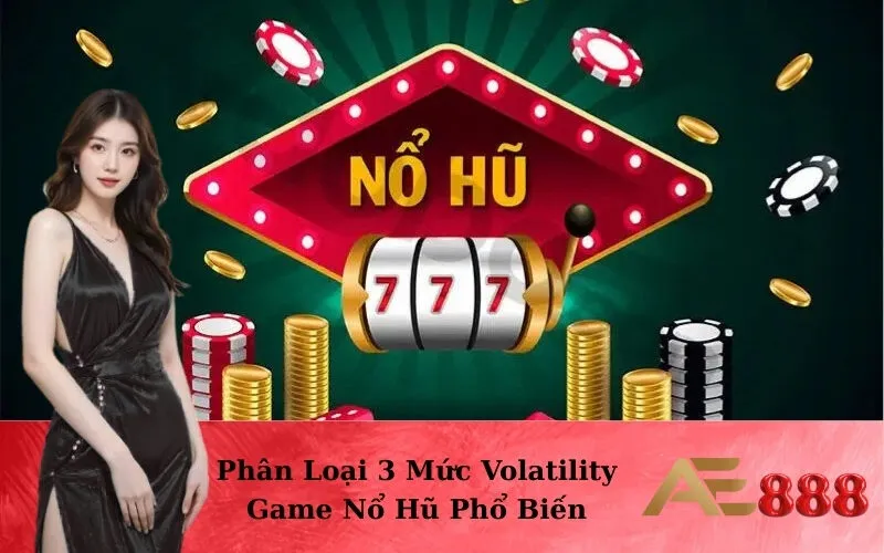 Phân Loại 3 Mức Volatility Game Nổ Hũ Phổ Biến