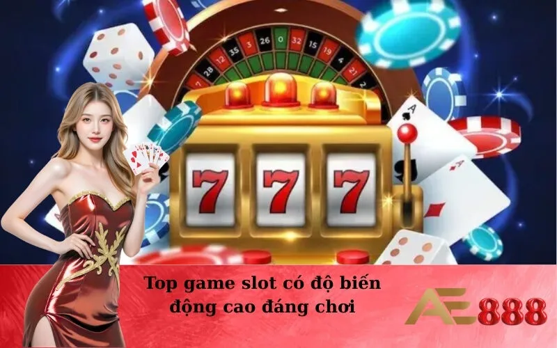 Top game slot có độ biến động cao đáng chơi