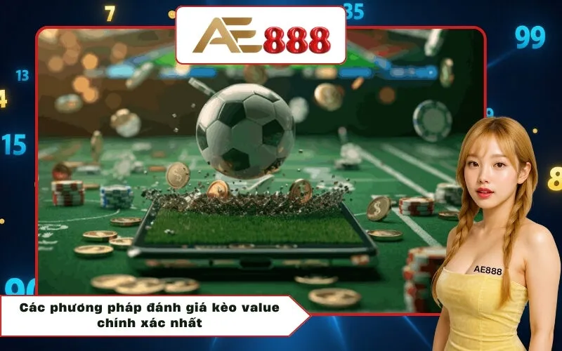 Các phương pháp đánh giá kèo value chính xác nhất