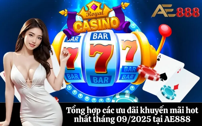 Tổng hợp các ưu đãi khuyến mãi hot nhất tháng 092025 tại AE888